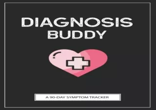 PDF DOWNLOAD Diagnosis Buddy: A Pain & Symptom Tracker To Help You Find Your Dia
