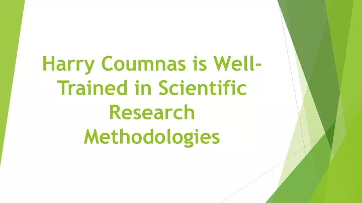 harry coumnas is well trained in scientific research methodologies