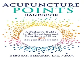 EBOOK READ Acupuncture Points Handbook: A Patient's Guide to the Locations and F