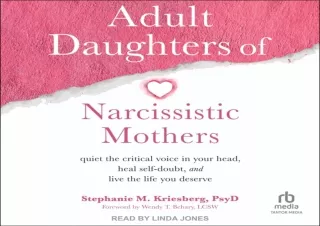 PDF Adult Daughters of Narcissistic Mothers: Quiet the Critical Voice in Your He