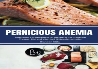 DOWNLOAD PDF Pernicious Anemia: A Beginner's 5-Step Guide on Managing the Condit