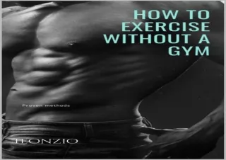 PDF DOWNLOAD HOW TO EXERCISE WITHOUT A GYM: Proven methods