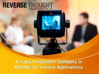 A Video Production Company in Mumbai for Various Applications