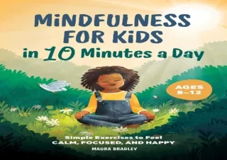 PDF Mindfulness for Kids in 10 Minutes a Day: Simple Exercises to Feel Calm, Foc