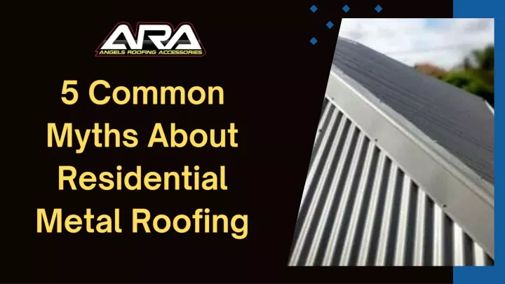 5 common myths about residential metal roofing