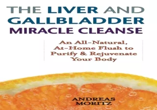 EBOOK READ The Liver and Gallbladder Miracle Cleanse: An All-Natural, At-Home Fl