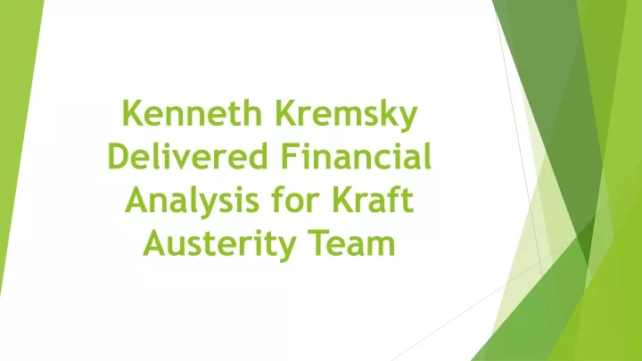 kenneth kremsky delivered financial analysis for kraft austerity team