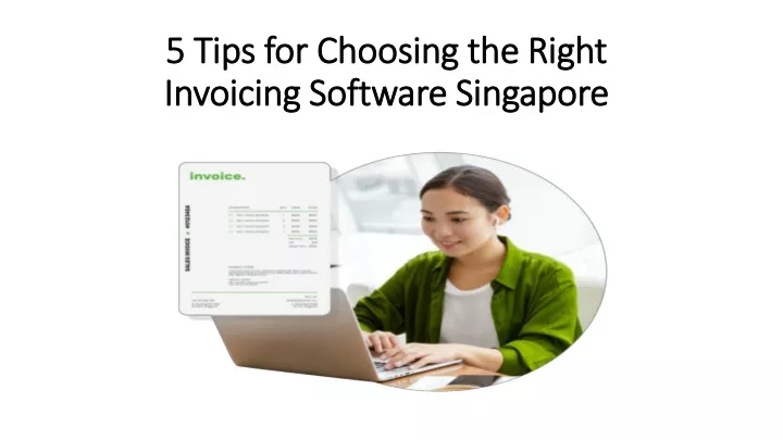 5 tips for choosing the right invoicing software singapore