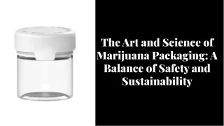 The Art and Science of Marijuana Packaging: A Balance of Safety and Sustainabili