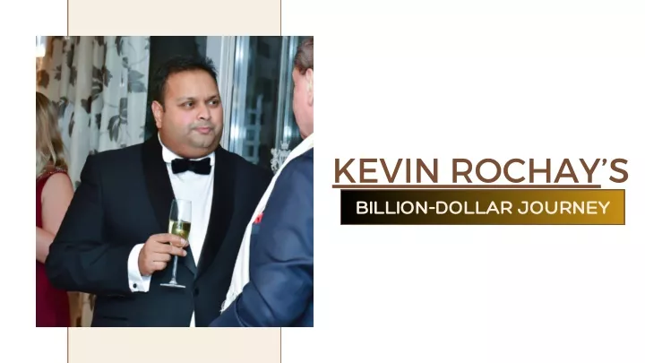 kevin rochay s billion dollar journey