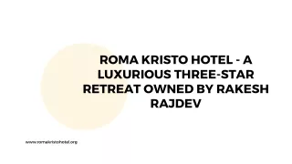 Roma Kristo Hotel - A Luxurious Three-Star Retreat Owned by Rakesh Rajdev