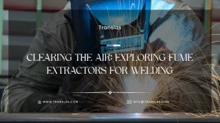 CLEARING THE AIR EXPLORING FUME EXTRACTORS FOR WELDING