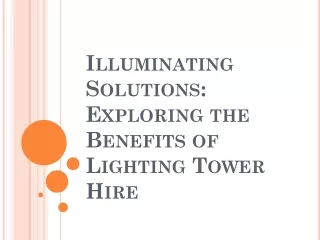 Illuminating Solutions Exploring the Benefits of Lighting Tower Hire