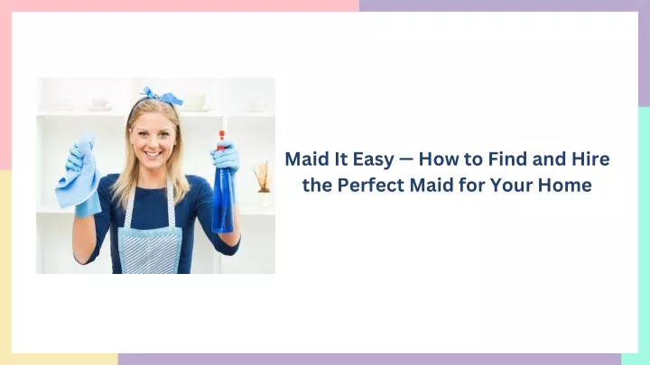 maid it easy how to find and hire the perfect