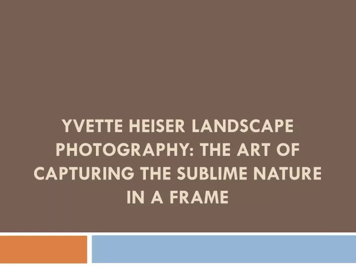yvette heiser landscape photography the art of capturing the sublime nature in a frame