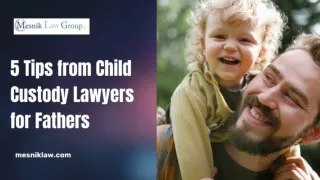 5 Tips from Child Custody Lawyers for Fathers