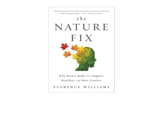 Download The Nature Fix Why Nature Makes Us Happier Healthier and More Creative