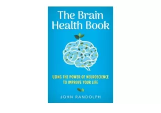 Download PDF The Brain Health Book Using the Power of Neuroscience to Improve Yo