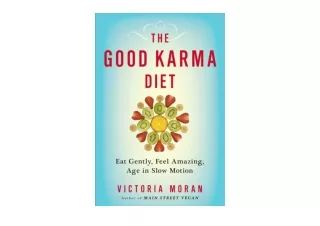 Download PDF The Good Karma Diet Eat Gently Feel Amazing Age in Slow Motion for