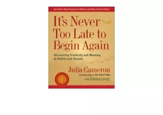 Ebook download Its Never Too Late to Begin Again Discovering Creativity and Mean