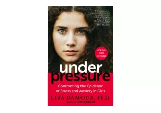 Download Under Pressure Confronting the Epidemic of Stress and Anxiety in Girls