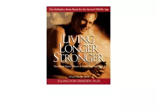 Ebook download Living Longer Stronger The 6 Week Plan to Enhance and Extend Your