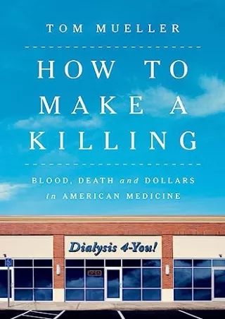 (PDF/DOWNLOAD) How to Make a Killing: Blood, Death and Dollars in American Medic