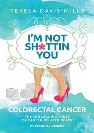 [PDF] DOWNLOAD FREE I'm Not Sh*ttin You: My Personal Journey With Colorectal Can