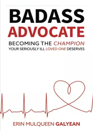 [PDF] DOWNLOAD FREE Badass Advocate: Becoming The Champion Your Seriously Ill Lo