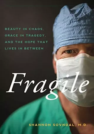 DOWNLOAD [PDF] Fragile: Beauty in Chaos, Grace in Tragedy, and the Hope That Liv