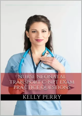PDF BOOK DOWNLOAD Nurse Neonatal Transport C-NPT: Practice Questions for the Neo