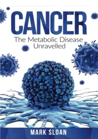 PDF Download Cancer: The Metabolic Disease Unravelled (The Real Truth about Canc