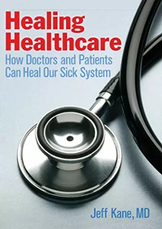 [PDF] DOWNLOAD FREE Healing Healthcare: How Doctors and Patients Can Heal Our Si