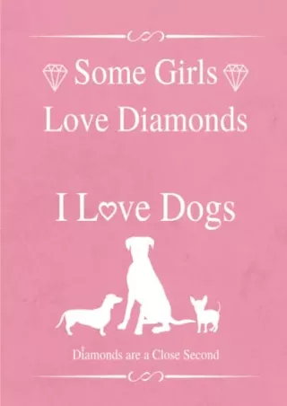 $PDF$/READ/DOWNLOAD Some Girls Love Diamonds, I Love Dogs Journal: Dog Themed Notebook Journal for