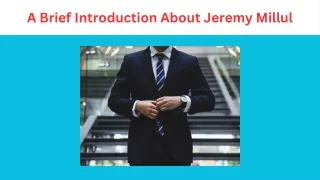 A Brief Introduction About Jeremy Millul