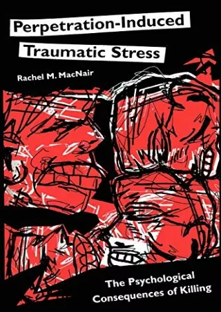 $PDF$/READ/DOWNLOAD Perpetration-Induced Traumatic Stress: The Psychological Consequences of