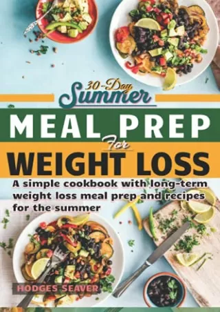 [READ DOWNLOAD] 30-DAY SUMMER MEAL PREP FOR WEIGHT LOSS: A simple cookbook with long-term