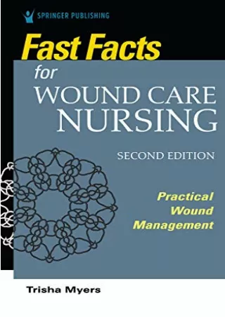 [PDF READ ONLINE] Fast Facts for Wound Care Nursing, Second Edition: Practical Wound Management