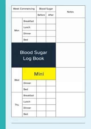[PDF] DOWNLOAD Blood Sugar Log Book Mini: Pocket Size / 4x6 Inch Weekly Diabetic Diary / 52