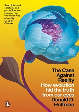 [READ DOWNLOAD] The Case Against Reality: How Evolution Hid the Truth from Our Eyes