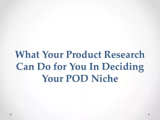 What Your Product Research Can Do for You In Deciding Your POD Niche