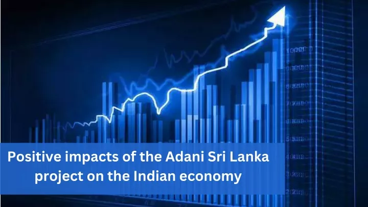 positive impacts of the adani sri lanka project