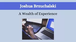 Joshua Brzuchalski - A Wealth of Experience