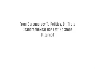 From Bureaucracy To Politics, Dr. Thota Chandrashekhar Has Left No Stone Unturned