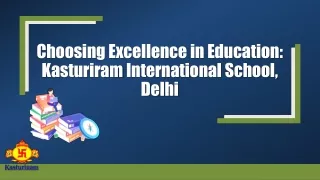 Choosing Excellence in Education: Kasturiram International School, Delhi