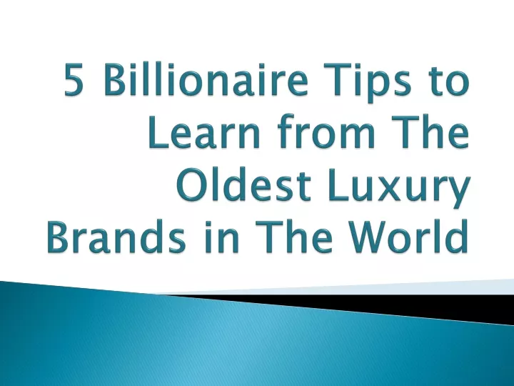 ppt-5-billionaire-tips-to-learn-from-the-oldest-luxury-brands-in-the