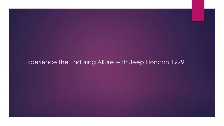 experience the enduring allure with jeep honcho 1979