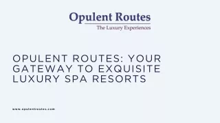Opulent Routes Your Gateway to Exquisite Luxury Spa Resorts