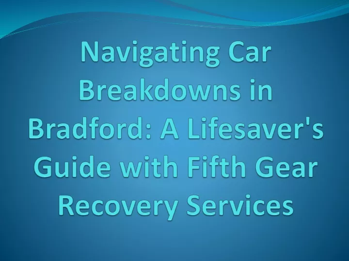 navigating car breakdowns in bradford a lifesaver s guide with fifth gear recovery services