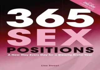 PDF DOWNLOAD 365 Sex Positions: A New Way Every Day for a Steamy, Erotic Year